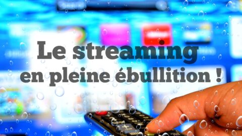 Lire la suite à propos de l’article Le streaming en pleine ébullition !